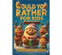 Would You Rather For Kids Christmas Cracker: 270 Hilariously Funny, Rib Tickling Questions for Kids Aged 6 - 12 : Fun For The Family, Choices, ... & Christmas (Would You Rather Collection)