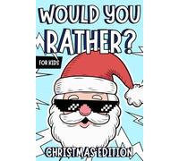 Would You Rather for Kids - Christmas Edition: Laugh-Out-Loud Christmas Holiday Game for Kids & Family | Funny & Silly Questions | Ultimate Party Activity | Perfect Gift & Stocking Stuffer