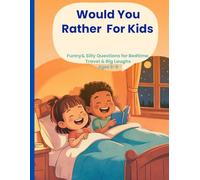Would You Rather For Kids: Funny & Silly Questions for Bedtime, Travel & Big Laughs Ages 6-8