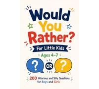 Would You Rather? For Little Kids Ages 4-7: 200 Hilarious and Silly Questions for Boys and Girls: ages 4-7, hilarious, silly, boys and girls, family fun
