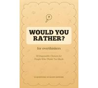 Would You Rather? For Overthinkers: 50 Impossible Choices for People Who Think Too Much - A Funny Conversation-Starter Game Book for Adults, Game Nights & Road Trips