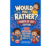 Would You Rather? Fourth of July Edition: For Ages 8-12: Ultimate Game Book for Family fun, Trips & Sleep Over's