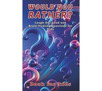 Would You Rather? Fun for Kids: Would You Rather? The Ultimate Kids’ Giggle Book - Wild, Wacky, and Totally Ridiculous Questions