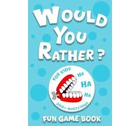 Would You Rather Fun Game Book: 300+ Questions for Kids and contains Hilarious and Silly Scenarios Designed to Make You Laugh Think and Bond!