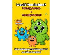 Would You Rather? Funny, Gross & Totally Weird!: Silly challenges for Kids aged 7-9 and Their Families!