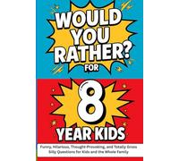 Would You Rather? Game Book for 8 Year Old Kids:: Funny, Hilarious, Thought-Provoking, and Totally Gross Silly Questions for Kids and the Whole Family (Would You Rather? Age-by-Age Edition)