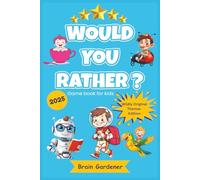 Would You Rather Game book for kids 2025 Wildly Original Themes: 6-12 years old, Funny, Hilarious, Joke book for kids, family, parties, sleepovers, ... Travel: Fun Road Trip Activities for Kids)