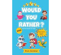Would You Rather Game book for kids 2025 Wildly Original Themes: 6-12 years old, Funny, Hilarious, Joke book for kids, family, parties, sleepovers, ... Travel: Fun Road Trip Activities for Kids)