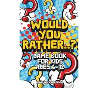 Would You Rather: Game Book for Kids Ages 6-12: 280 Funny, Silly, and Thought-Provoking Questions for Boys, Girls, and Families | Perfect for Travel, Road Trips, Parties, and Sleepovers