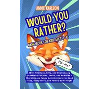 Would You Rather Game Book for Kids Ages 7-13: 300+ Hilarious, Silly, and Challenging Questions for Kids, Teens, and Families - The Ultimate Funny ... Road Trips, Sleepovers, and Family Game Night