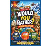Would You Rather? Game Book for Kids - Around the World: 300 Questions + 300 Educational Facts + Doodle Pages for Added Creativity