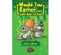 Would You Rather Game Book for Kids (Gross Edition): 200+ Totally Gross, Disgusting, Crazy and Hilarious Scenarios the Whole Family Will Love! (Books for Smart Kids)