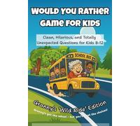 Would You Rather Game for Kids: Clean, Hilarious, and Totally Unexpected Questions for Kids 8-12
