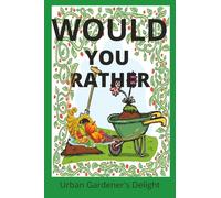Would You Rather: Garden Lover's Delight
