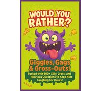 Would You Rather?: Giggles, Gags & Gross-Outs - 400+ Funny, Silly, Gross, Imaginative & Kids-Friendly Questions for Family Game Nights, Road Trips, Relaxation, Sleepovers & Birthday Parties