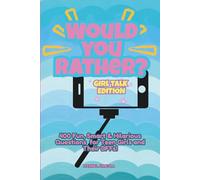 WOULD YOU RATHER? GIRL TALK EDITION GAME BOOK: 400 Fun, Smart & Hilarious Questions for Teen Girls and Their Friends