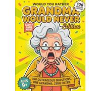 Would You Rather: Grandma Would Never Edition: 100 Outrageous Questions for Family Game Night, Holiday Dinners & Anyone Brave Enough to Shock Grandma ... (Ages 9-13) (WOULD YOU RATHER WORLDWIDE)
