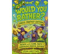 Would You Rather? Gross Fantasy Edition: Slimy Spells and Stinky Situations: The Ultimate Gross-Out Adventure and Activity Book for Kids Ages 8-12 ... Mayhem! (Would You Rather? Fantasy Edition)