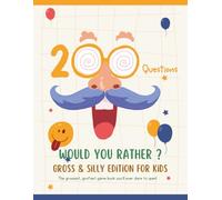 Would You Rather? Gross & Silly Edition for Kids: Wacky, Yucky, and Totally Hilarious Questions That Will Make Kids Laugh Out Loud!