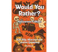 Would You Rather Halloween Edition: 200 Silly, Hilarious and Creative Questions for Kids Ages 4-8 Family Fun Activity Book
