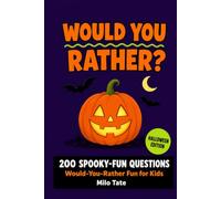 Would You Rather? Halloween Edition: 200 Spooky-Fun Would-You-Rather Questions for Kids (Would You Rather? for Kids)