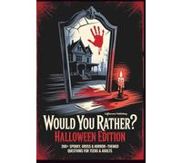 Would You Rather? Halloween Edition: 200+ Spooky, Gross & Horror-Themed Questions for Kids, Teens & Adults (Would You Rather Game Book)