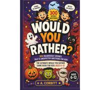 Would You Rather? Halloween Edition: 300 Spooky, Silly & Not-Too-Scary Questions for Kids Ages 6-12