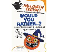 Would You Rather...? Halloween edition ! Before the pumpkins disappear! 300 Spooky, Silly & Hilarious Questions !: Where fun meets debate !