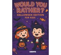 Would You Rather? - Halloween Edition for Kids: A Spooky, Silly and Fun Question Game Book for Kids Ages 6-12 - Perfect for Halloween Parties, Road Trips, Classrooms & Family Time!