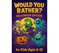 Would You Rather? Halloween Edition for Kids Ages 6-12: 200+ Spooky, Slimy, Weird & Wild Questions to Creep You Out or Crack You Up!