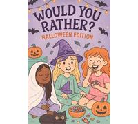 Would You Rather Halloween Edition: Halloween-Themed Would You Rather for Classrooms , Parties and Sleepovers (Would You Rather , fun game for tween girls)