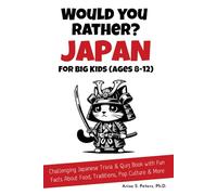 Would You Rather? Japan for Big Kids (Ages 8-12): Challenging Japanese Trivia Games & Quiz Book with Fun Facts About Food, Traditions, Pop Culture & ... Rather? Japan Kids Series | どっちにする？にほんシリーズ)