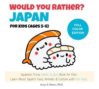 Would You Rather? Japan For Kids (Ages 5-8) - FULL COLOR Edition: Japanese Trivia Games & Quiz Book for Kids: Learn About Japan’s Food, Animals & ... Rather? Japan Kids Series | どっちにする？にほんシリーズ)