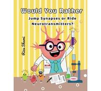 Would you rather jump synapses or ride Neurotransmitters?: Cute and fun science learning books for kids and childrens ages 6-8 8-12 (Kids Books Momo’s Science Adventures: The Nervous System Series)