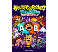 Would You Rather? Kids Edition - Now Tell Me Why!: 400+ Laugh-Out-Loud Questions with Follow-Up Prompts, Scorecards, and Bonus Dares for Ages 6-12