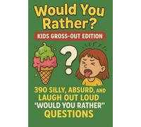 Would you Rather? Kids Gross-Out Edition: 390 Silly, Gross, and Hilarious Questions To Make You Laugh (Jokes and Activities)