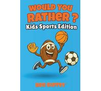 Would You Rather? Kids Sports Edition: The Ultimate Game for Kids Who Love Soccer, Football, Baseball and Basketball