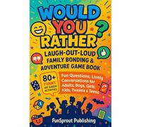 Would You Rather? Laugh-Out- Loud Family Bonding & Adventure Game Book: 80+ Funny Off Screen Activities, Fun Questions, Lively Conversations for Adults, Boys, Girls, Kids, Tweens & Teens