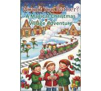Would You Rather? Magical Christmas Village Adventure: A Funny and Festive Game Book for Kids