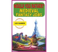 Would You Rather? : Medieval Fantasy Jobs: Laugh-Out-Loud Game for Camping, Road Trips, and Vacation Travel | 6 x 9 Inches, 50 pages | 50 Puzzles for Adults, Teens, and Kids