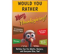 WOULD YOU RATHER: Merry Thanksgiving!: Holiday Fun For Adults, Seniors, and Everyone Else, Too!