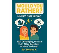 Would You Rather? Muslim Kids Edition: 150+ Challenging, Fun and Faith-Filled Questions to Make You Laugh