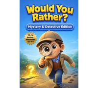 Would You Rather? Mystery & Detective Edition: 220+ Fun Would You Rather Questions for Kids, Tweens, and Families (Would You Rather? Series)