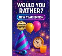 Would You Rather? New Year Edition: 220+ Party-Ready Questions & Bonus Rounds for New Year Fun (Would You Rather? Series)