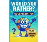 Would You Rather? Oddball Edition: 200+ Silly Questions, Bonus Challenges, and Family Game Fun for Kids Ages 7-12 (Would You Rather? Series)