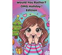 Would You Rather OMG! Holiday Edition: 100 silly, fun, and festive questions Tweens can’t stop talking about! (Would you Rather OMG Edition)