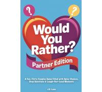 Would You Rather Partner Edition: A Fun, Flirty Couples Game Filled with Spicy Choices, Deep Questions & Laugh-Out-Loud Moments