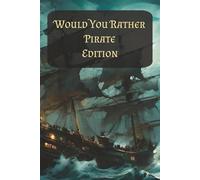 Would You Rather, Pirate Edition: 100 Thought provoking questions, includes space underneath the questions to record answers (Would You Rather Books)