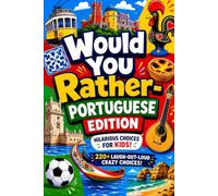 Would You Rather, Portuguese Edition: 100+ Funny Bilingual Questions About Portugal, Portuguese Culture, and Language Learning for Kids (Portuguese Bilingual Activity Books)