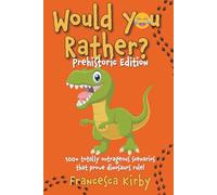 Would You Rather? Prehistoric Edition: 100+ totally outrageous scenarios that prove dinosaurs rule! (Would You Rather? Fun Edition Series by Giggle Kids Books)